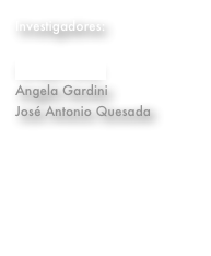 Investigadores: 

Enrique Pérez
Angela Gardini
José Antonio Quesada
