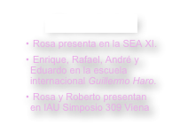 ¡Novedades!
 Rosa presenta en la SEA XI. 
 Enrique, Rafael, André y Eduardo en la escuela internacional Guillermo Haro. 
 Rosa y Roberto presentan en IAU Simposio 309 Viena